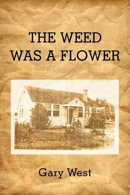 The Weed Was a Flower by West, Gary