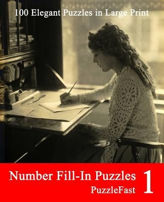 Number Fill-In Puzzles 1: 100 Elegant Puzzles in Large Print by Puzzlefast