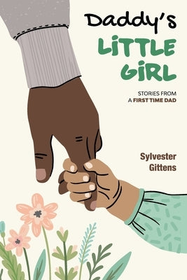 Daddy's Little Girl: Stories From a First-Time Dad by Gittens, Sylvester Lawrence