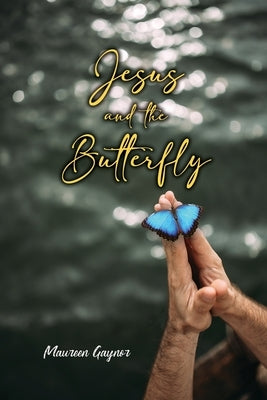 Jesus and the Butterfly by Gaynor, Maureen