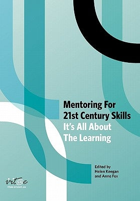 Mentoring for 21st Century Skills: It's all about the learning by Keegan, Helen