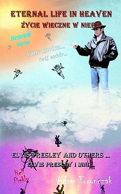 Eternal Life in Heaven: Elvis Presley and Others by Toronczak, Adam