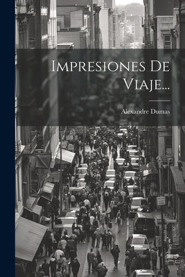 Impresiones De Viaje... by Dumas, Alexandre