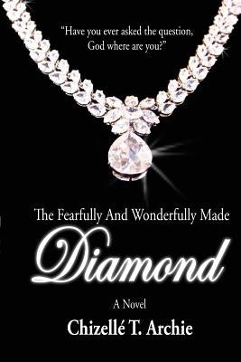 The Fearfully and Wonderfully Made Diamond by Archie, Chizelle T.