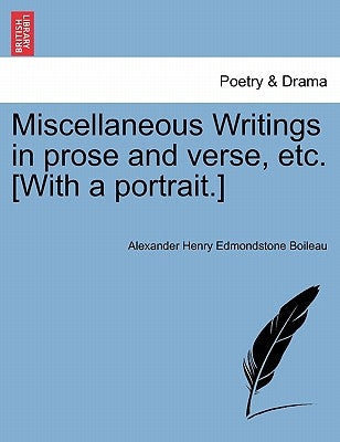 Miscellaneous Writings in Prose and Verse, Etc. [With a Portrait.] by Boileau, Alexander Henry Edmondstone