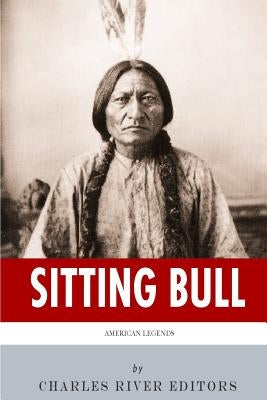 American Legends: The Life of Sitting Bull by Charles River