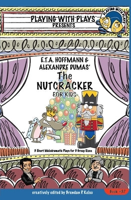 E.T.A. Hoffmann & Alexandre Dumas' The Nutcracker for Kids: 3 Short Melodramatic Plays for 3 Group Sizes by Leishman, Ron