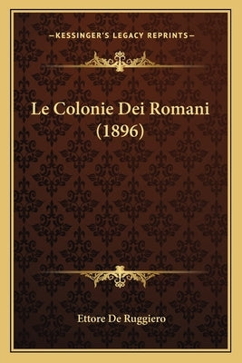 Le Colonie Dei Romani (1896) by De Ruggiero, Ettore