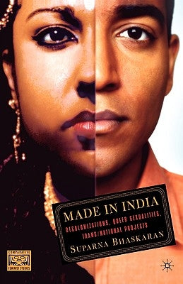 Made in India: Decolonizations, Queer Sexualities, Trans/National Projects by Bhaskaran, S.