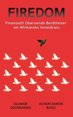 Firedom: Finansiellt Oberoende Berättelser Om Afrikanska Invandrare by Ogunsanwo, Olumide