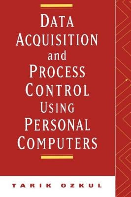Data Acquisition and Process Control Using Personal Computers by Ozkul