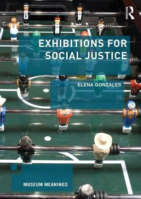 Exhibitions for Social Justice by Gonzales, Elena