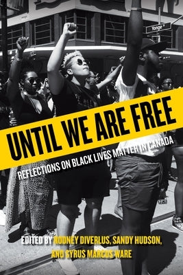 Until We Are Free: Reflections on Black Lives Matter in Canada by Diverlus, Rodney