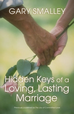 Hidden Keys of a Loving, Lasting Marriage: Principles of Strong and Lasting Marriages by Smalley, Gary