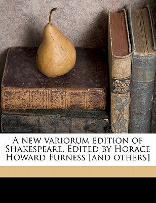 A New Variorum Edition of Shakespeare. Edited by Horace Howard Furness [and Others] Volume 13 by Furness, Horace Howard
