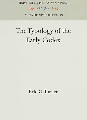 The Typology of the Early Codex by Turner, Eric G.