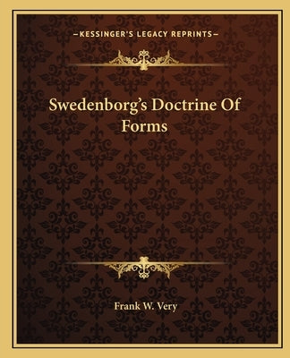Swedenborg's Doctrine Of Forms by Very, Frank W.