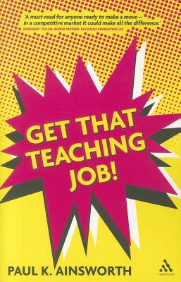 Get That Teaching Job! by Ainsworth, Paul K.