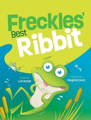 Freckles' Best Ribbit: A funny children's book about a determined, little frog who cannot get his ribbit out. by Rotter, Lori