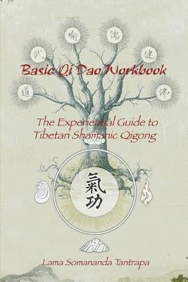Basic Qi Dao Workbook: The Experiential Guide To Tibetan Shamanic Qigong by Tantrapa, Lama Somananda