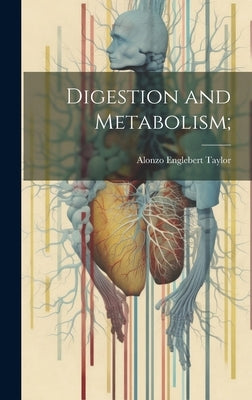 Digestion and Metabolism; by Taylor, Alonzo Englebert