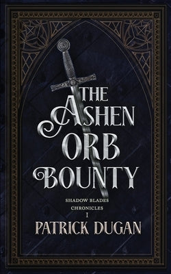 The Ashen Orb Bounty by Dugan, Patrick