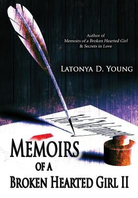 Memoirs of a Broken Hearted Girl II by Young, Latonya D.