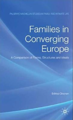 Families in Converging Europe: A Comparison of Forms, Structures and Ideals by Oinonen, E.