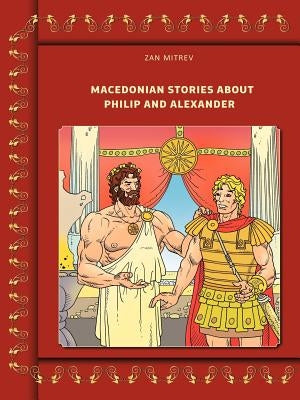 Macedonian Stories about Philip and Alexander by Mitrev, Zan