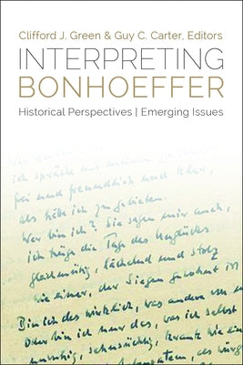 Interpreting Bonhoeffer: Historical Perspectives, Emerging Issues by Carter, Guy C.