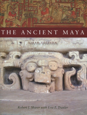 The Ancient Maya, 6th Edition by Sharer, Robert J.