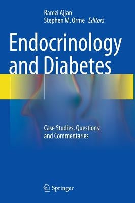 Endocrinology and Diabetes: Case Studies, Questions and Commentaries by Ajjan, Ramzi