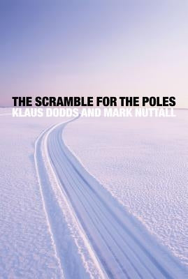 The Scramble for the Poles: The Geopolitics of the Arctic and Antarctic by Dodds, Klaus