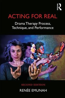 Acting For Real: Drama Therapy Process, Technique, and Performance by Emunah, RenÃ©e