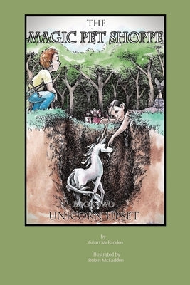 The Magic Pet Shoppe: Book 2, Unicorn Upset by McFadden, Grian
