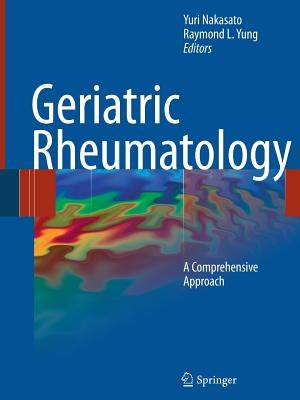 Geriatric Rheumatology: A Comprehensive Approach by Nakasato, Yuri