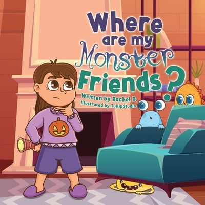 Where are my monster friends? by R, Rachel