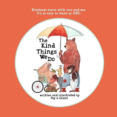 The Kind Things We Do: A Book About Kindness, Empathy and Friendship for Ages 2-8 by Grant, Fay A.