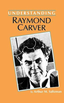 Understanding Raymond Carver by Saltzman, Arthur M.
