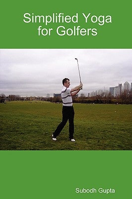 Simplified Yoga for Golfers by Gupta, Subodh