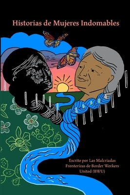 Historias de Mujeres Indomables by Fronterizas, Malcriadas