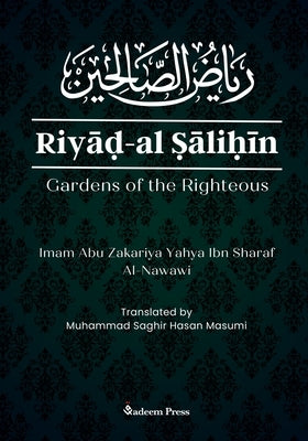 Riyad Al Salihin: Gardens of the Righteous: Gardens of the righteous by Al-Nawawi, Abu Zakariya Yahya
