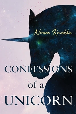 Confessions of a Unicorn by Kowalskie, Norman