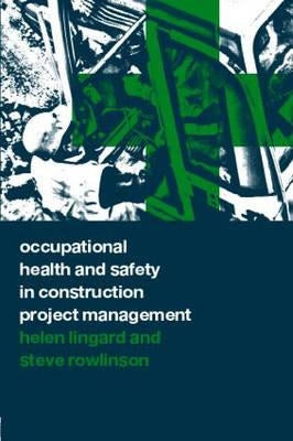 Occupational Health and Safety in Construction Project Management by Lingard, Helen