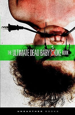 The Ultimate Dead Baby Joke Book: Sick and twisted gross out humor for the criminally insane by Books, Unearthed