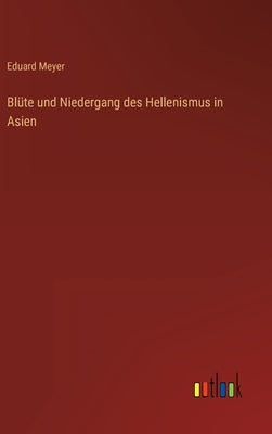 Blüte und Niedergang des Hellenismus in Asien by Meyer, Eduard