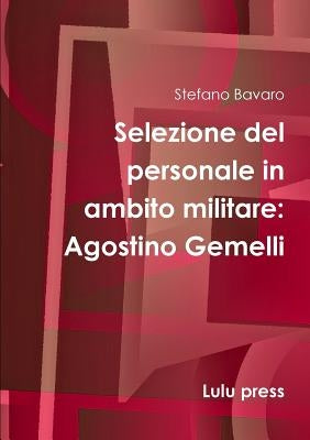 Selezione del personale in ambito militare: Agostino Gemelli by Bavaro, Stefano