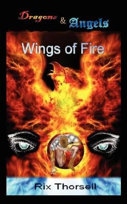 Dragons and Angels: Wings of Fire by Thorsell, Rix