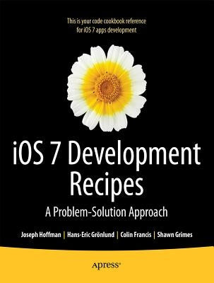 IOS 7 Development Recipes: Problem-Solution Approach by Grnlund, Hans-Eric