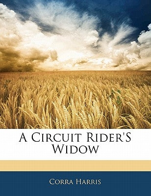 A Circuit Rider's Widow by Harris, Corra